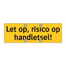 Let op, risico op handletsel! & Let op, risico op handletsel! & Let op, risico op handletsel!