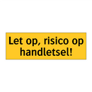Let op, risico op handletsel! & Let op, risico op handletsel! & Let op, risico op handletsel!