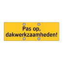 Pas op, dakwerkzaamheden! & Pas op, dakwerkzaamheden! & Pas op, dakwerkzaamheden!