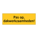 Pas op, dakwerkzaamheden! & Pas op, dakwerkzaamheden! & Pas op, dakwerkzaamheden!