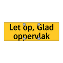 Let op, Glad oppervlak & Let op, Glad oppervlak & Let op, Glad oppervlak