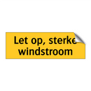 Let op, sterke windstroom & Let op, sterke windstroom & Let op, sterke windstroom