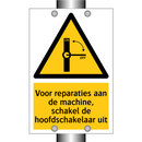 Voor reparaties aan de machine, schakel de hoofdschakelaar uit