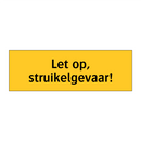 Let op, struikelgevaar! & Let op, struikelgevaar! & Let op, struikelgevaar!