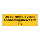 Let op, gebruik zware ademhalingsbescherming & Let op, gebruik zware ademhalingsbescherming