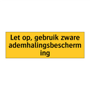 Let op, gebruik zware ademhalingsbescherming & Let op, gebruik zware ademhalingsbescherming