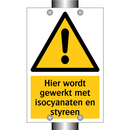 Hier wordt gewerkt met isocyanaten en styreen & Hier wordt gewerkt met isocyanaten en styreen
