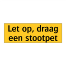 Let op, draag een stootpet & Let op, draag een stootpet & Let op, draag een stootpet