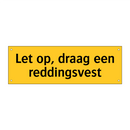Let op, draag een reddingsvest & Let op, draag een reddingsvest & Let op, draag een reddingsvest