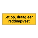 Let op, draag een reddingsvest & Let op, draag een reddingsvest & Let op, draag een reddingsvest