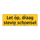 Let op, draag stevig schoeisel & Let op, draag stevig schoeisel & Let op, draag stevig schoeisel