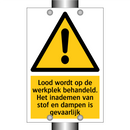 Lood wordt op de werkplek behandeld. Het inademen van stof en dampen is gevaarlijk