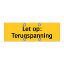 Let op: Terugspanning & Let op: Terugspanning & Let op: Terugspanning