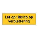 Let op: Risico op verplettering & Let op: Risico op verplettering & Let op: Risico op verplettering