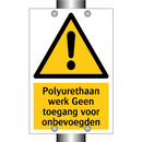 Polyurethaan werk Geen toegang voor onbevoegden & Polyurethaan werk Geen toegang voor onbevoegden