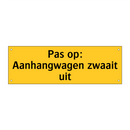 Pas op: Aanhangwagen zwaait uit & Pas op: Aanhangwagen zwaait uit & Pas op: Aanhangwagen zwaait uit