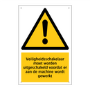 Veiligheidsschakelaar moet worden uitgeschakeld voordat er aan de machine wordt gewerkt