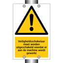 Veiligheidsschakelaar moet worden uitgeschakeld voordat er aan de machine wordt gewerkt