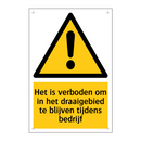 Het is verboden om in het draaigebied te blijven tijdens bedrijf