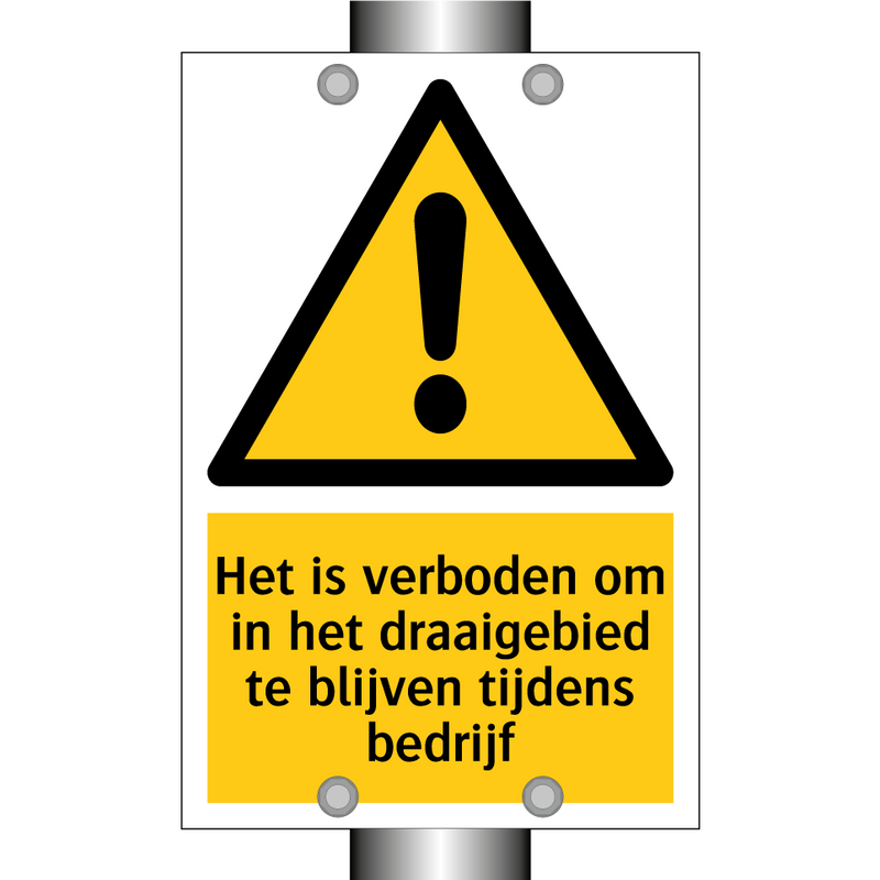 Het is verboden om in het draaigebied te blijven tijdens bedrijf