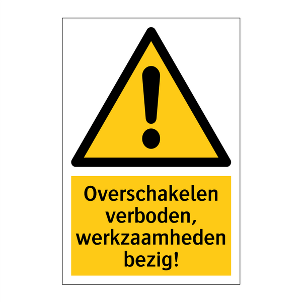 Overschakelen verboden, werkzaamheden bezig! & Overschakelen verboden, werkzaamheden bezig!