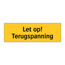 Let op! Terugspanning & Let op! Terugspanning & Let op! Terugspanning & Let op! Terugspanning