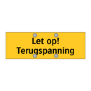 Let op! Terugspanning & Let op! Terugspanning & Let op! Terugspanning