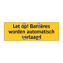 Let op! Barrières worden automatisch verlaagd & Let op! Barrières worden automatisch verlaagd