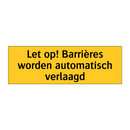 Let op! Barrières worden automatisch verlaagd & Let op! Barrières worden automatisch verlaagd