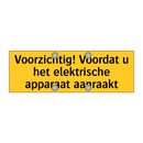 Voorzichtig! Voordat u het elektrische apparaat aanraakt