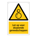 Let op voor draaiende gereedschappen & Let op voor draaiende gereedschappen