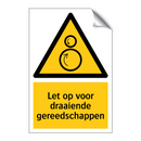 Let op voor draaiende gereedschappen & Let op voor draaiende gereedschappen