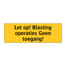 Let op! Blasting operaties Geen toegang! & Let op! Blasting operaties Geen toegang!