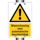 Waarschuwing voor automatische beschermkap & Waarschuwing voor automatische beschermkap