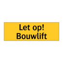 Let op! Bouwlift & Let op! Bouwlift & Let op! Bouwlift & Let op! Bouwlift & Let op! Bouwlift