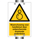 Waarschuwing voor handletsel door onbeschermde draaiende onderdelen