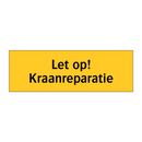 Let op! Kraanreparatie & Let op! Kraanreparatie & Let op! Kraanreparatie & Let op! Kraanreparatie