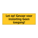 Let op! Gevaar voor instorting Geen toegang! & Let op! Gevaar voor instorting Geen toegang!