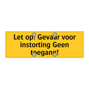 Let op! Gevaar voor instorting Geen toegang! & Let op! Gevaar voor instorting Geen toegang!