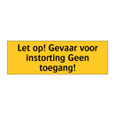 Let op! Gevaar voor instorting Geen toegang! & Let op! Gevaar voor instorting Geen toegang!