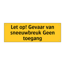 Let op! Gevaar van sneeuwbreuk Geen toegang & Let op! Gevaar van sneeuwbreuk Geen toegang