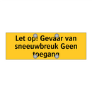 Let op! Gevaar van sneeuwbreuk Geen toegang & Let op! Gevaar van sneeuwbreuk Geen toegang