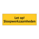 Let op! Sloopwerkzaamheden & Let op! Sloopwerkzaamheden & Let op! Sloopwerkzaamheden