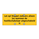 Let op! Koppel stekkers alleen los wanneer de /.../