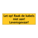 Let op! Raak de kabels niet aan! Levensgevaar! & Let op! Raak de kabels niet aan! Levensgevaar!