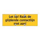 Let op! Raak de glijdende contactlijn niet aan! & Let op! Raak de glijdende contactlijn niet aan!