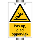 Pas op, glad oppervlak & Pas op, glad oppervlak & Pas op, glad oppervlak & Pas op, glad oppervlak