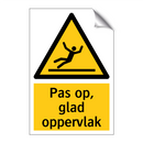 Pas op, glad oppervlak & Pas op, glad oppervlak & Pas op, glad oppervlak & Pas op, glad oppervlak
