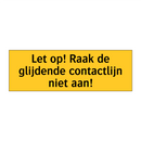 Let op! Raak de glijdende contactlijn niet aan! & Let op! Raak de glijdende contactlijn niet aan!