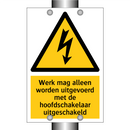 Werk mag alleen worden uitgevoerd met de hoofdschakelaar uitgeschakeld